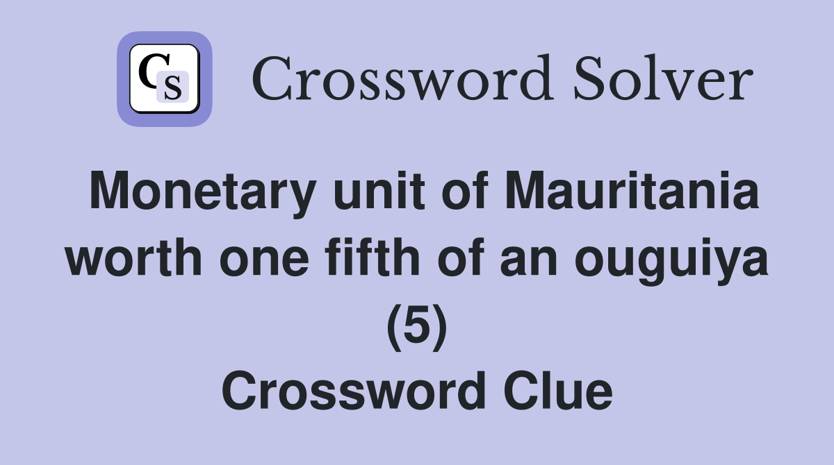 Monetary unit of Mauritania worth one fifth of an ouguiya (5) Crossword Clue