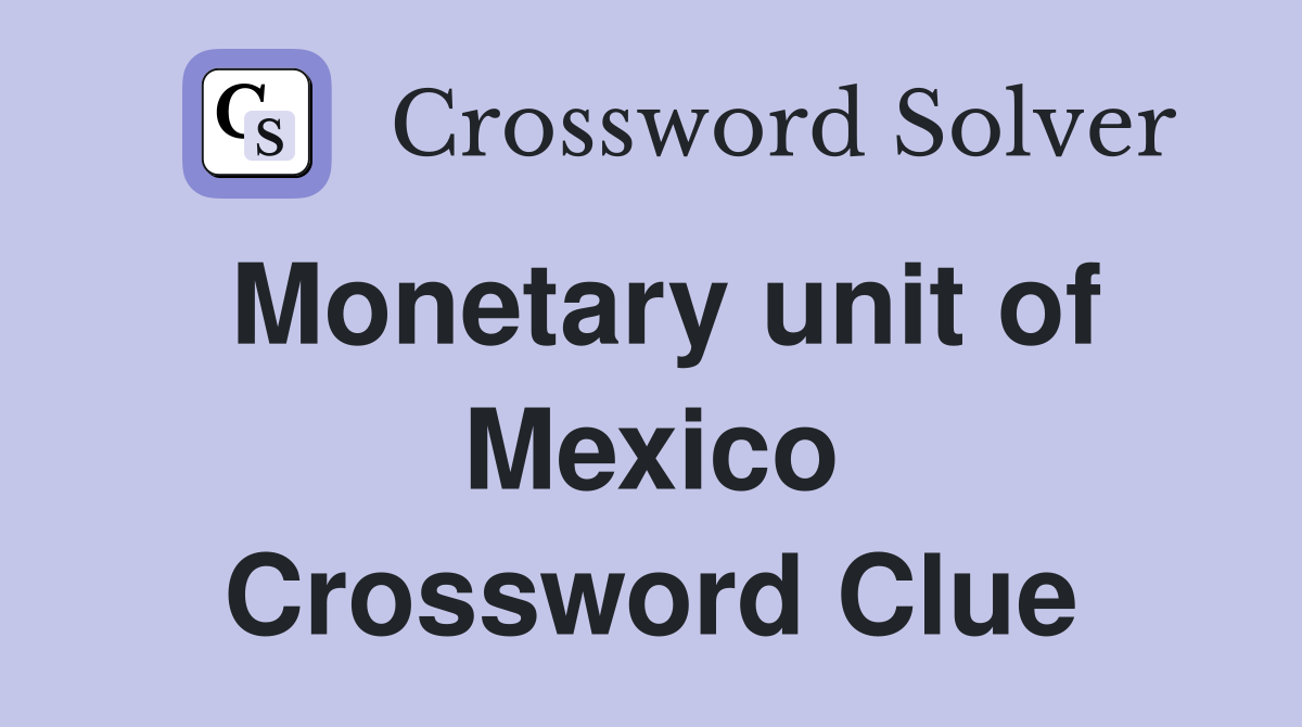 Monetary unit of Mexico Crossword Clue