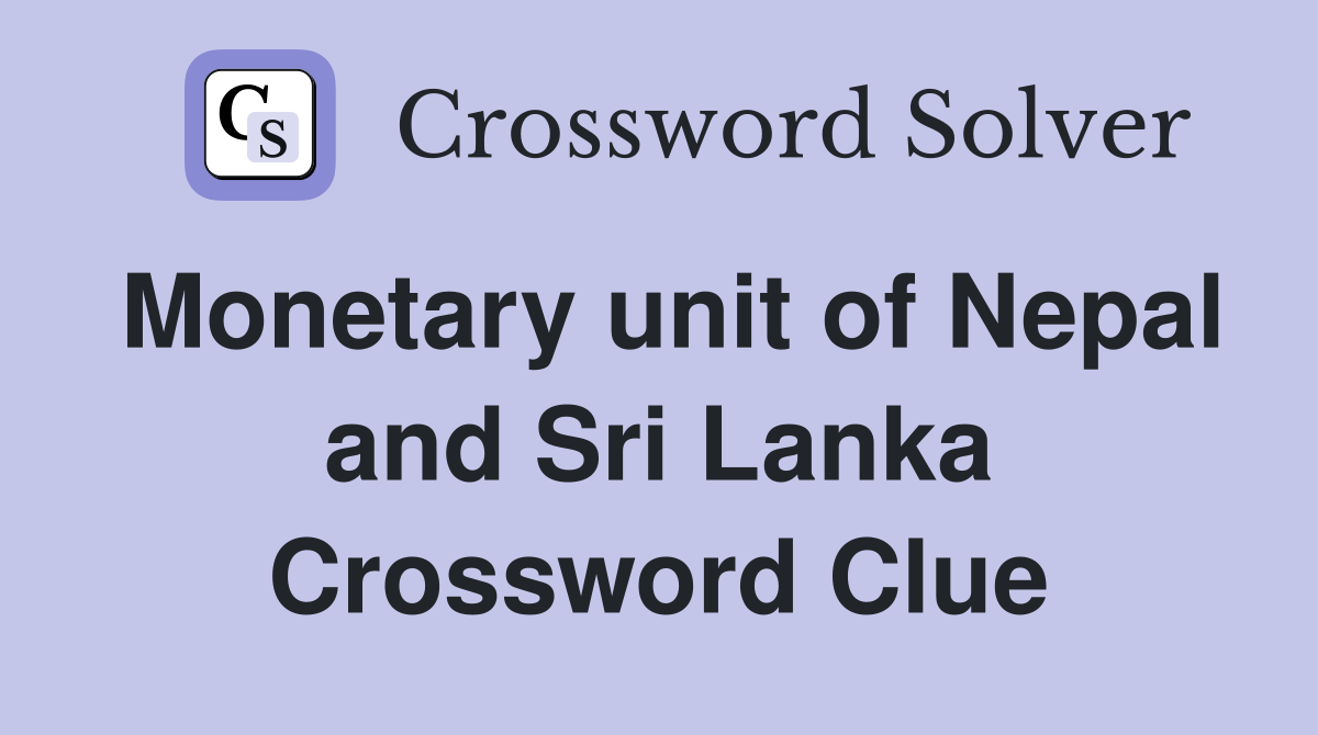 Monetary unit of Nepal and Sri Lanka Crossword Clue