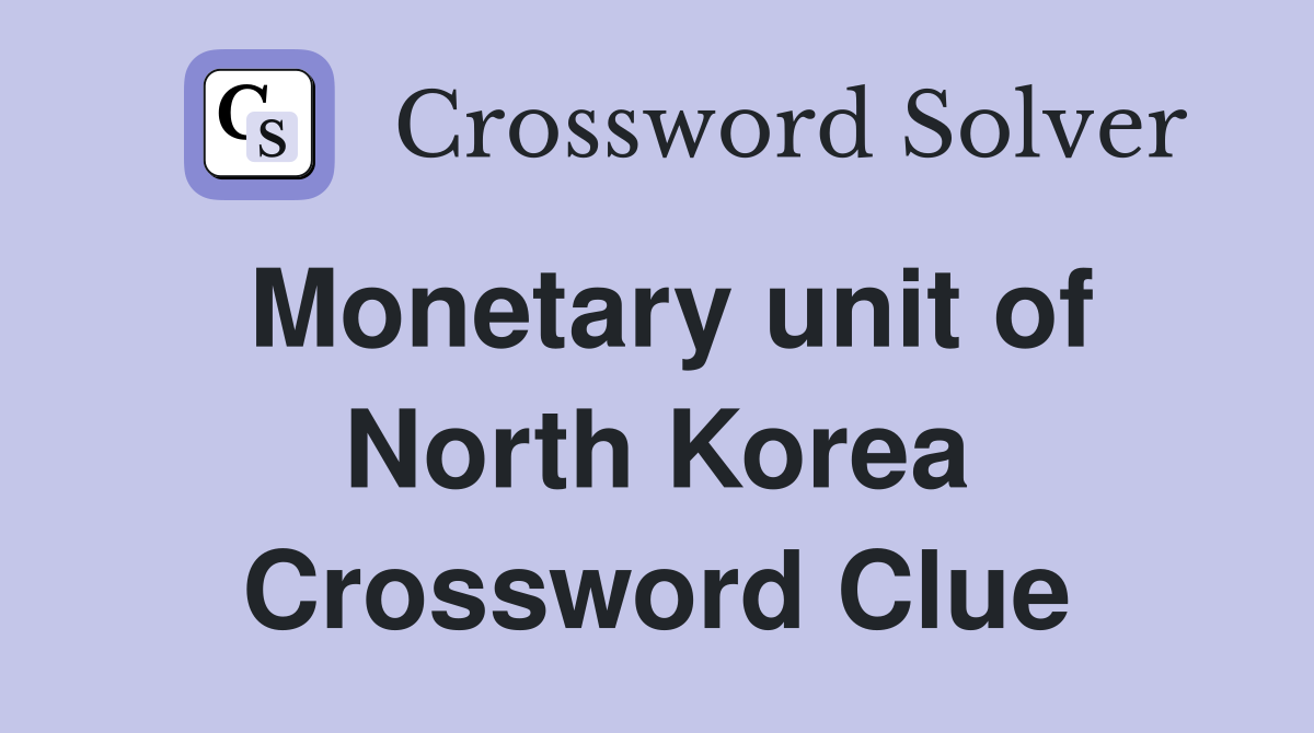 Monetary unit of North Korea Crossword Clue