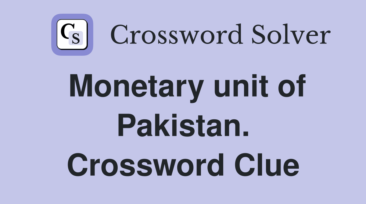 Monetary unit of Pakistan. Crossword Clue