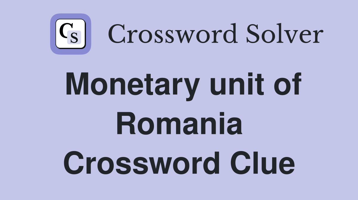 Monetary unit of Romania Crossword Clue