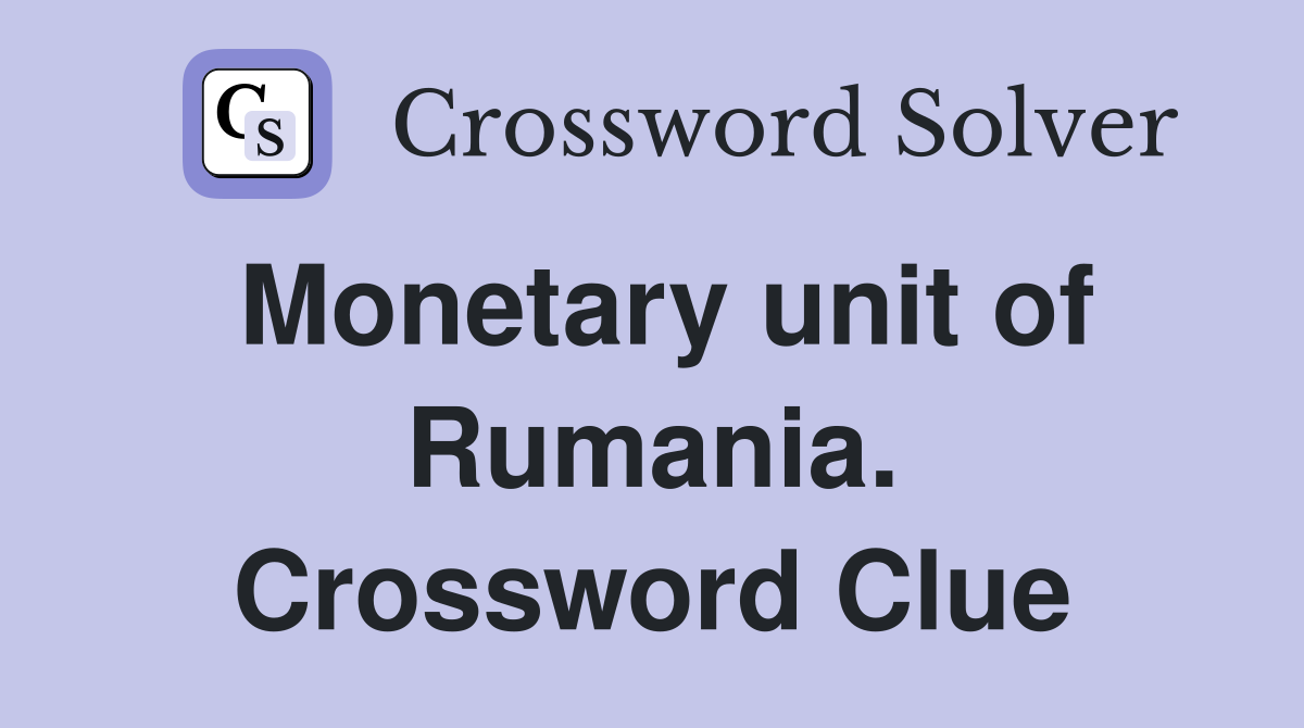 Monetary unit of Rumania. Crossword Clue