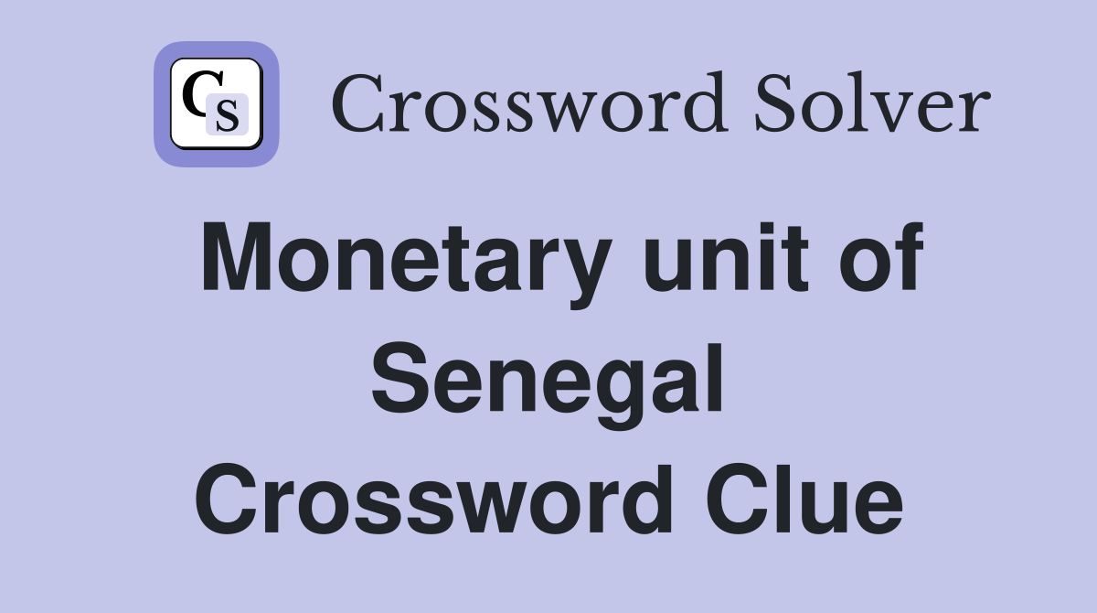 Monetary unit of Senegal Crossword Clue