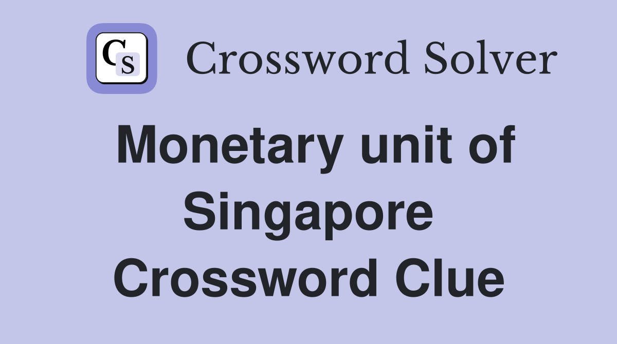 Monetary unit of Singapore Crossword Clue
