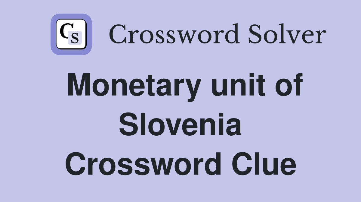 Monetary unit of Slovenia Crossword Clue
