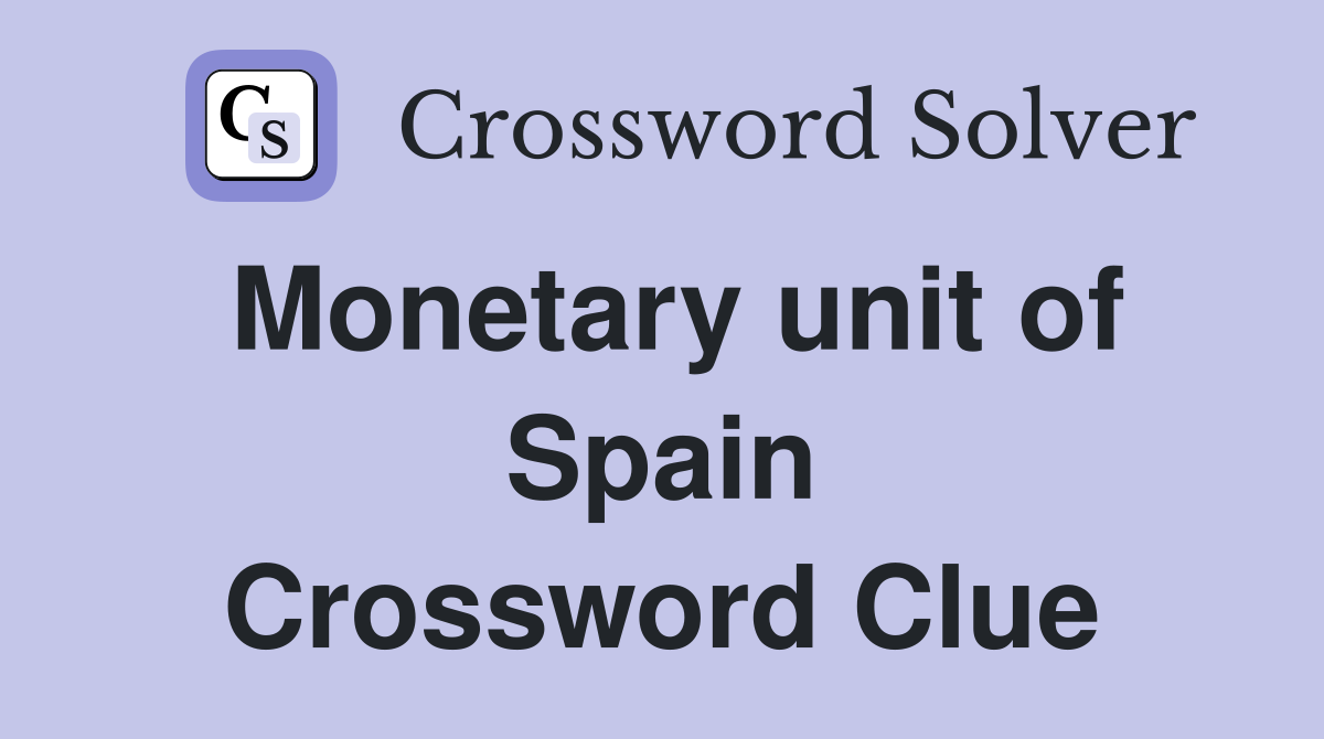 Monetary unit of Spain Crossword Clue