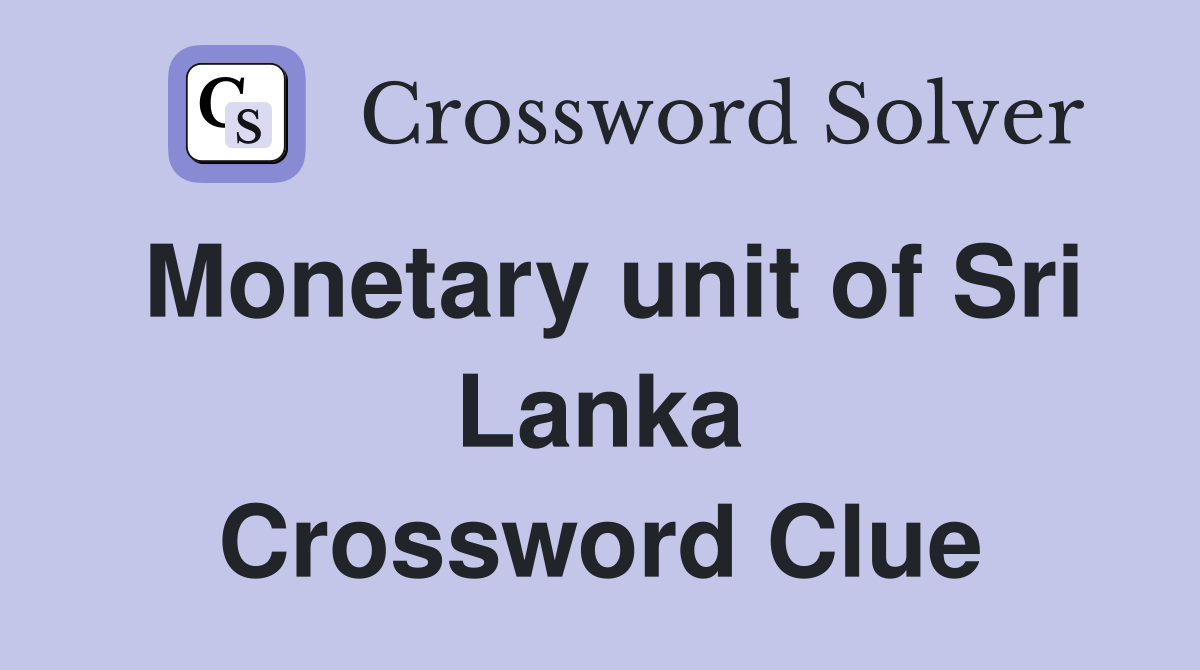 Monetary unit of Sri Lanka Crossword Clue Answers Crossword Solver