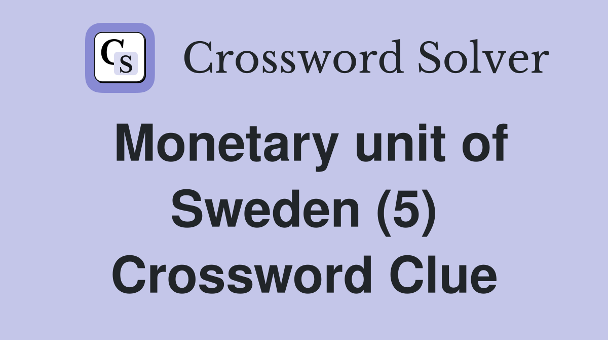 Monetary unit of Sweden (5) Crossword Clue