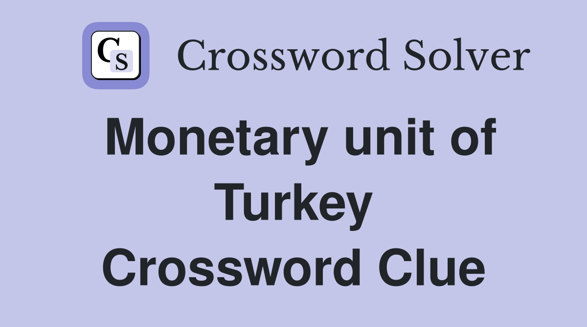 Monetary unit of Turkey Crossword Clue