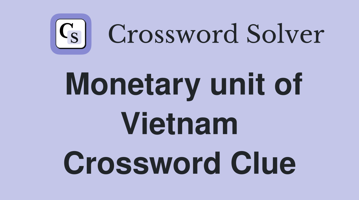 Monetary unit of Vietnam Crossword Clue