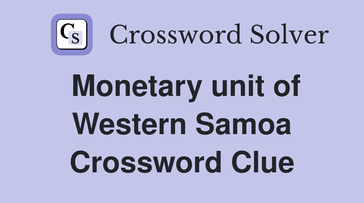 Monetary unit of Western Samoa Crossword Clue