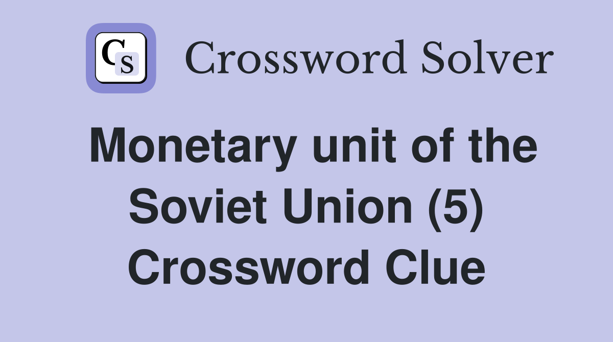 Monetary unit of the Soviet Union (5) Crossword Clue