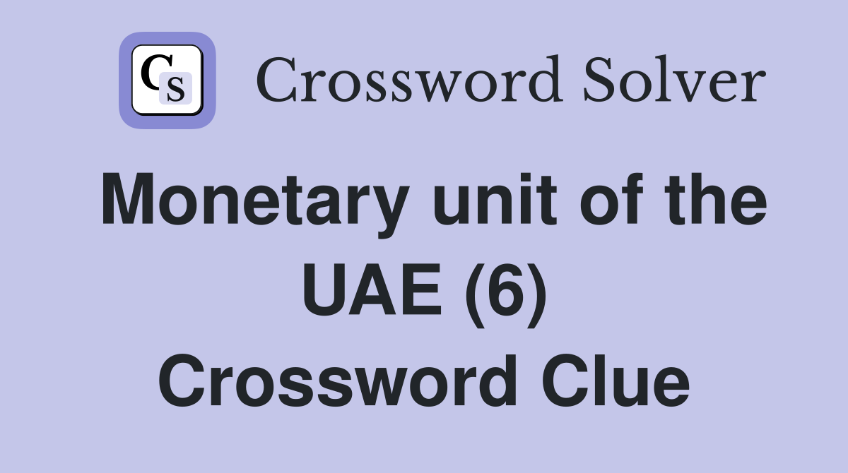 Monetary unit of the UAE (6) Crossword Clue