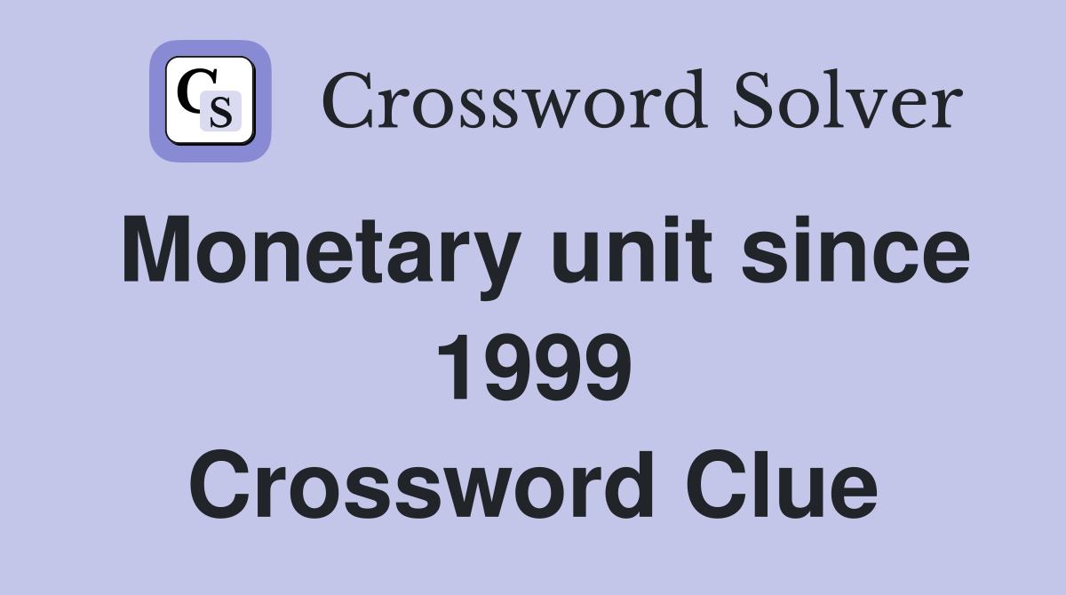 Monetary unit since 1999 Crossword Clue
