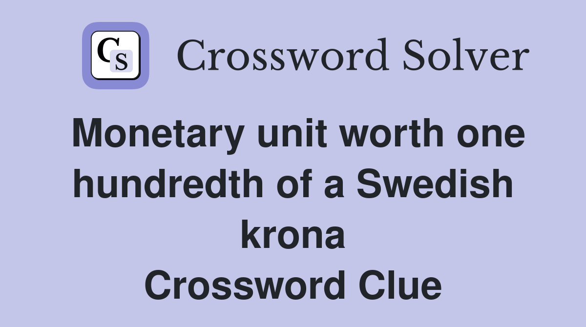 Monetary unit worth one hundredth of a Swedish krona Crossword Clue
