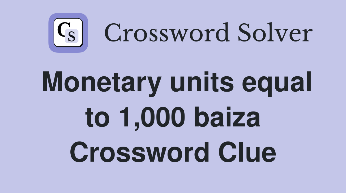 Monetary units equal to 1,000 baiza Crossword Clue