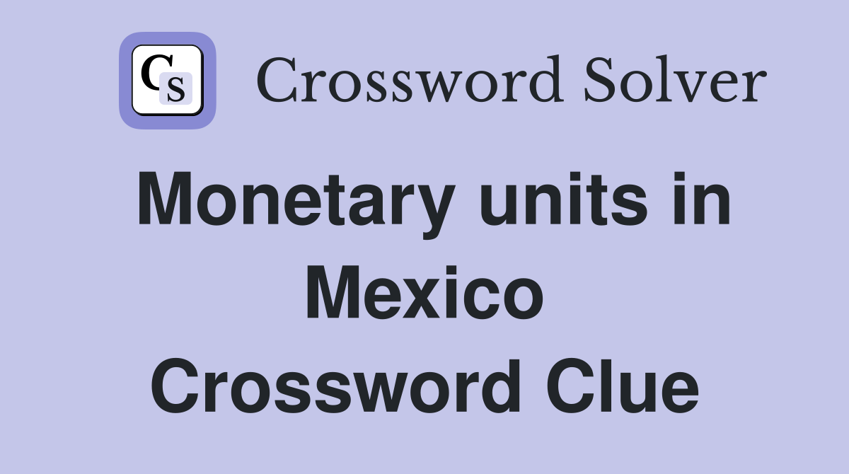 Monetary units in Mexico Crossword Clue