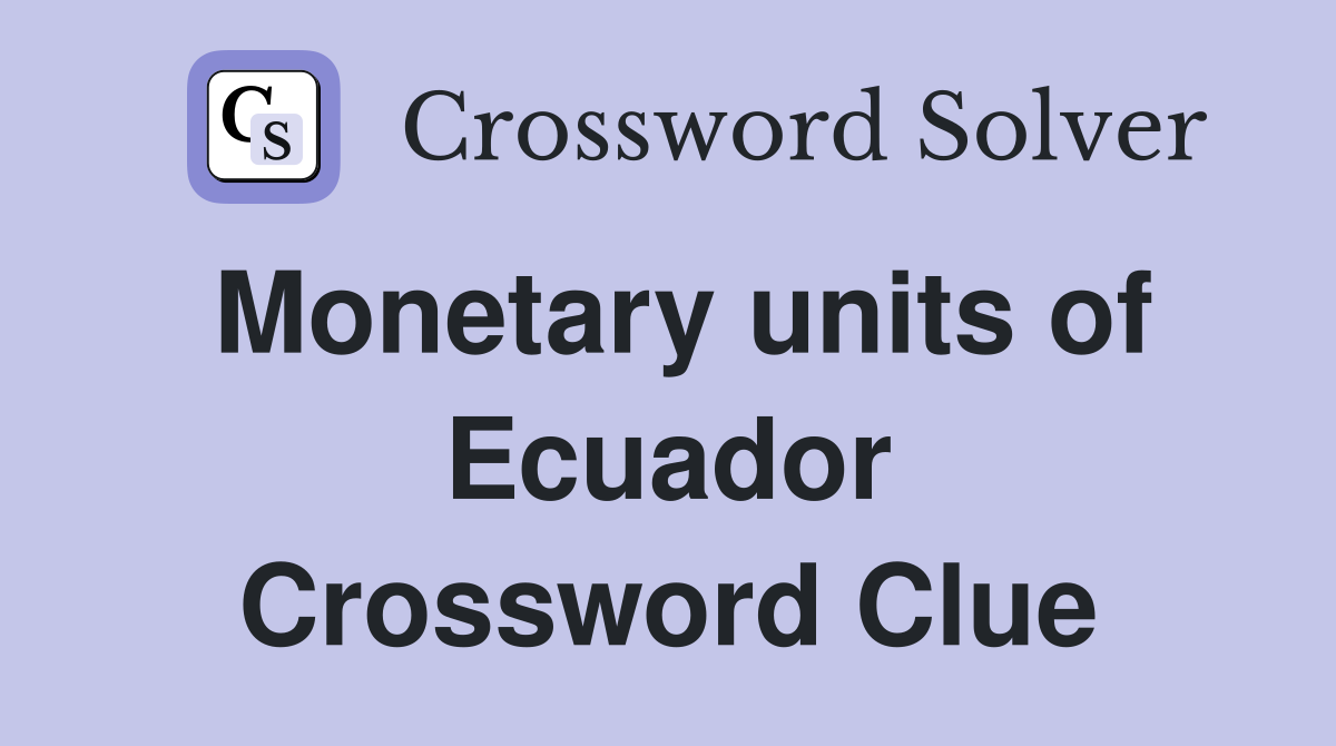 Monetary units of Ecuador Crossword Clue