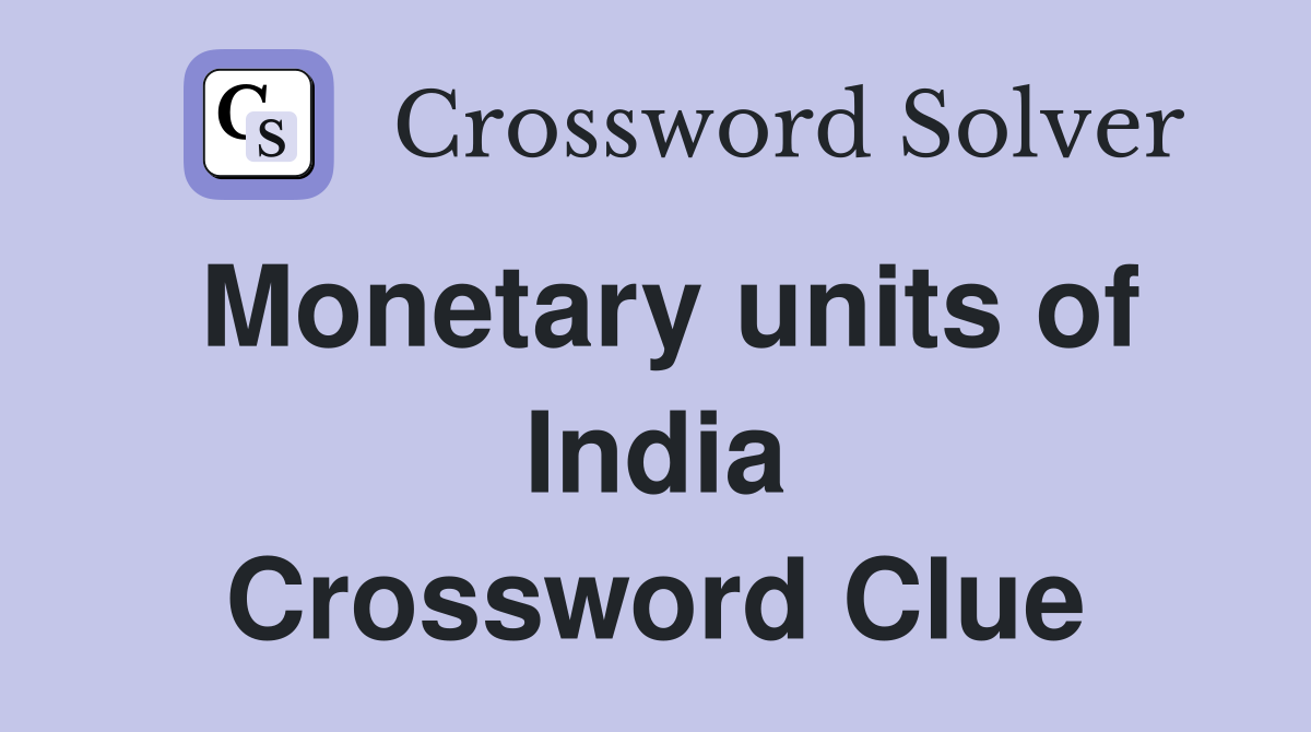 Monetary units of India Crossword Clue