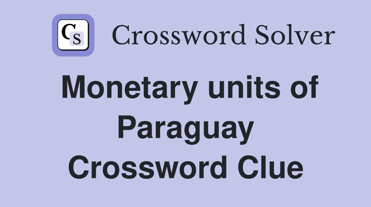 Monetary units of Paraguay Crossword Clue