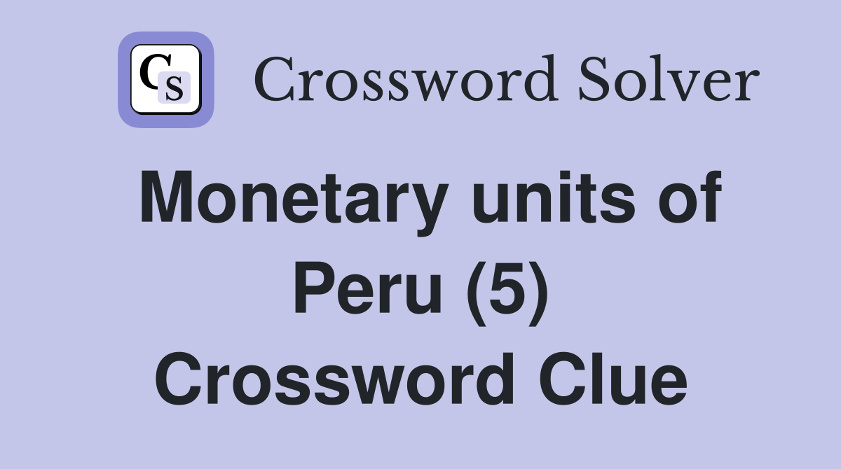 Monetary units of Peru (5) Crossword Clue
