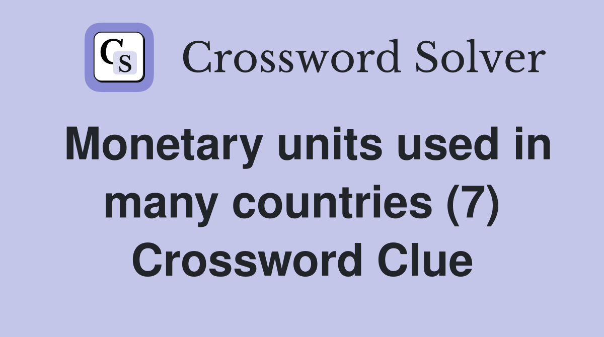 Monetary units used in many countries (7) Crossword Clue