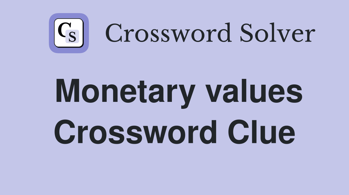 Monetary values Crossword Clue