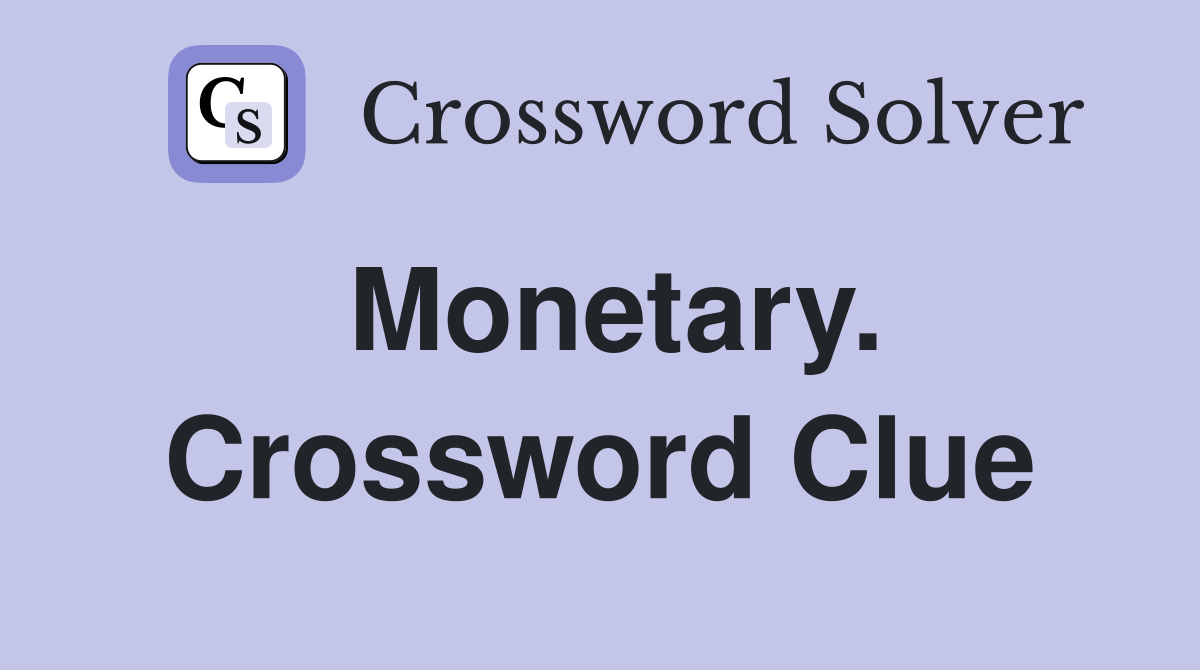 Monetary. Crossword Clue