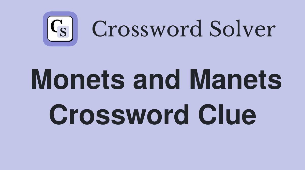 Monets and Manets Crossword Clue