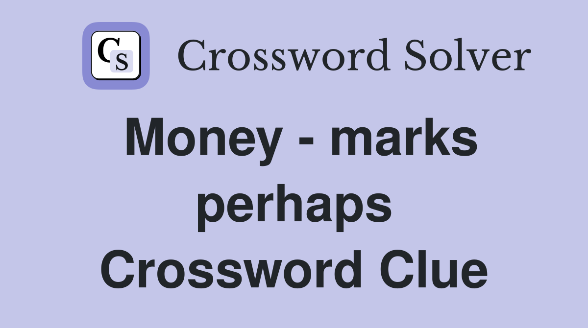Money - marks perhaps Crossword Clue