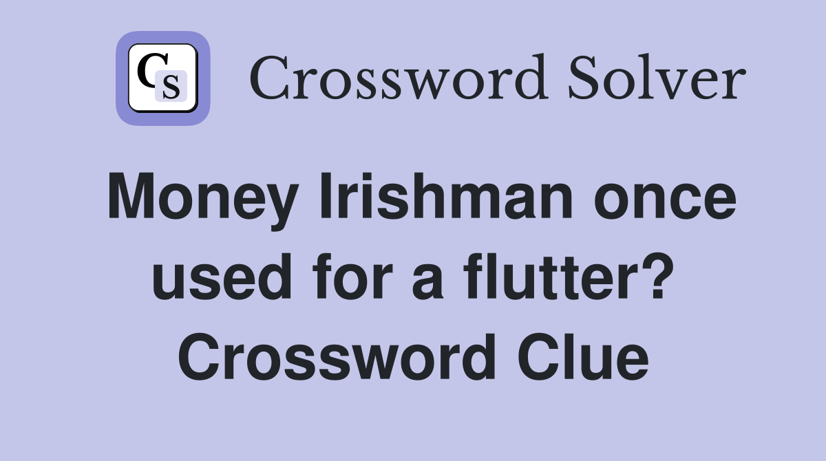 Money Irishman once used for a flutter? Crossword Clue