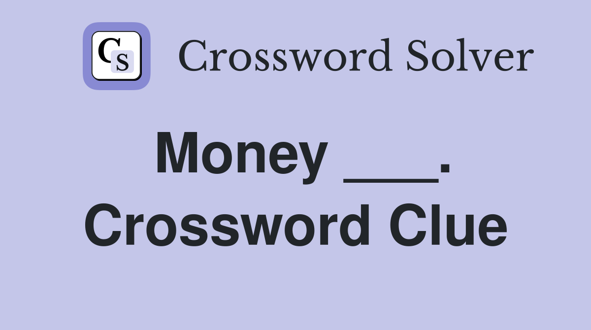 Money ___. Crossword Clue