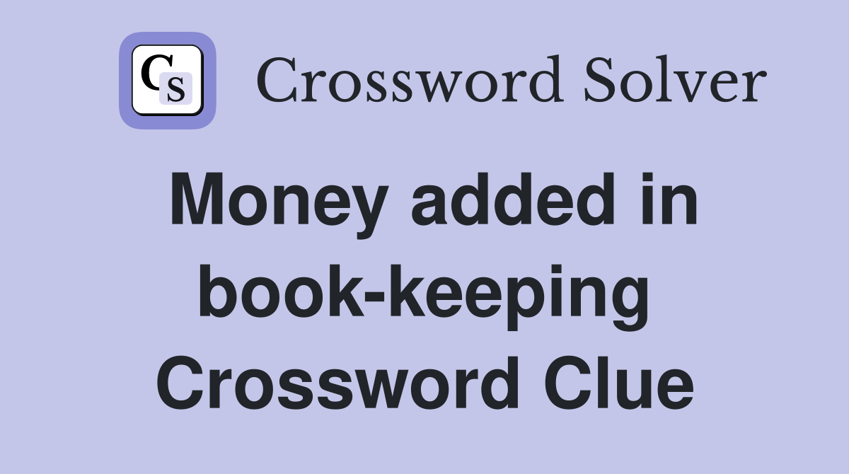 Money added in book-keeping Crossword Clue