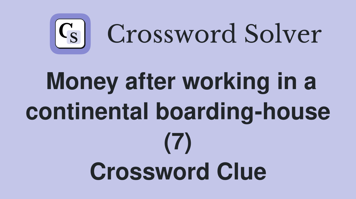 Money after working in a continental boarding-house (7) Crossword Clue