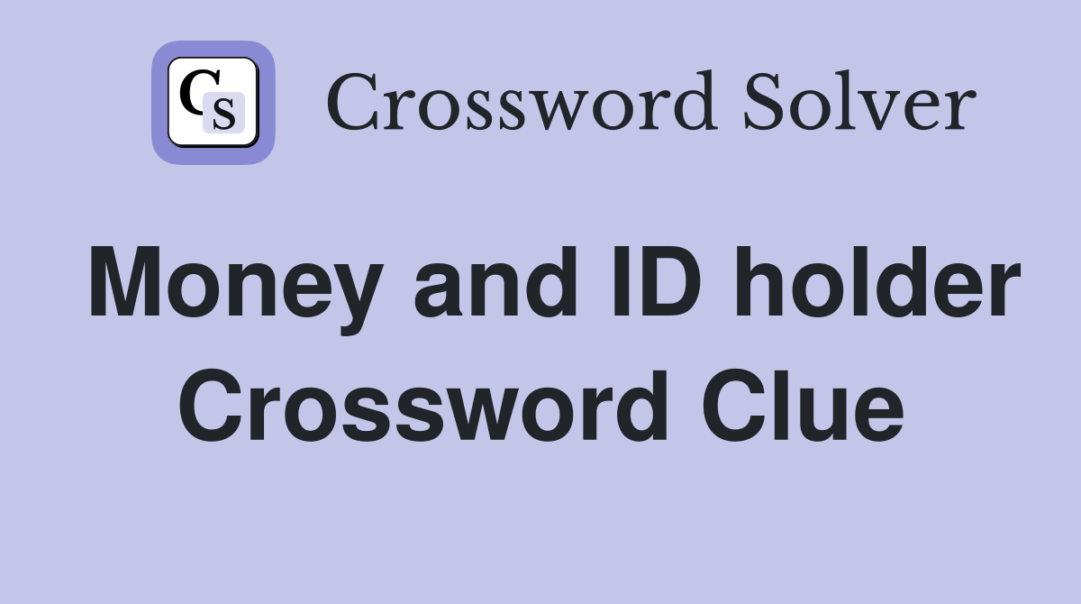 Money and ID holder Crossword Clue