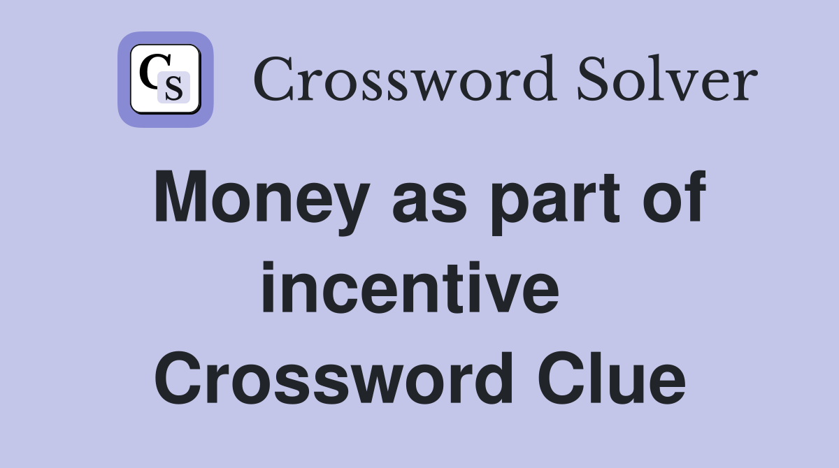 Money as part of incentive  Crossword Clue