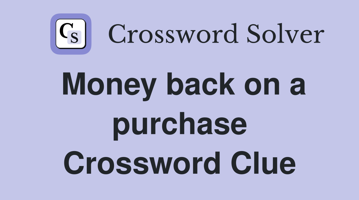 Money back on a purchase Crossword Clue