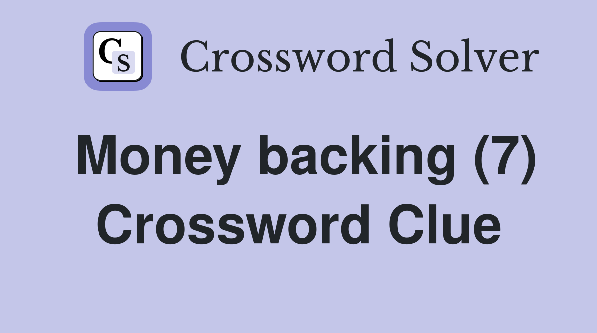 Money backing (7) Crossword Clue
