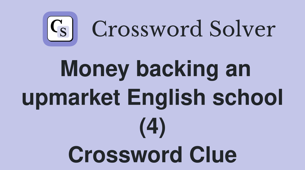 Money backing an upmarket English school (4) Crossword Clue