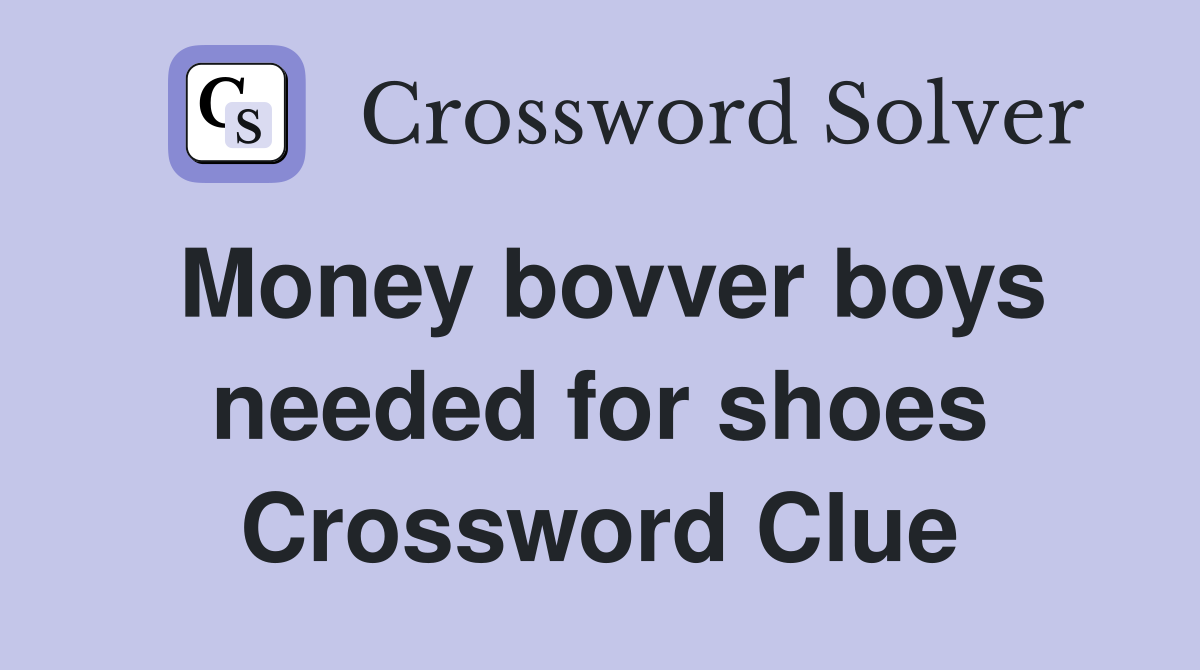 Money bovver boys needed for shoes Crossword Clue