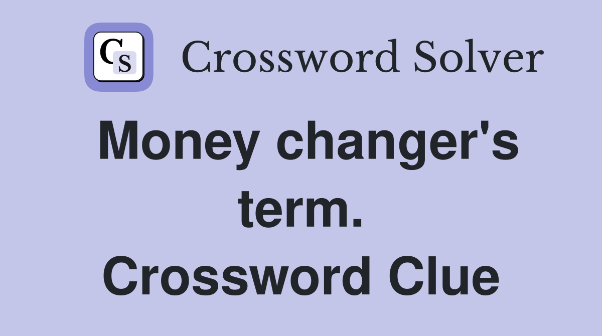 Money changer's term. Crossword Clue