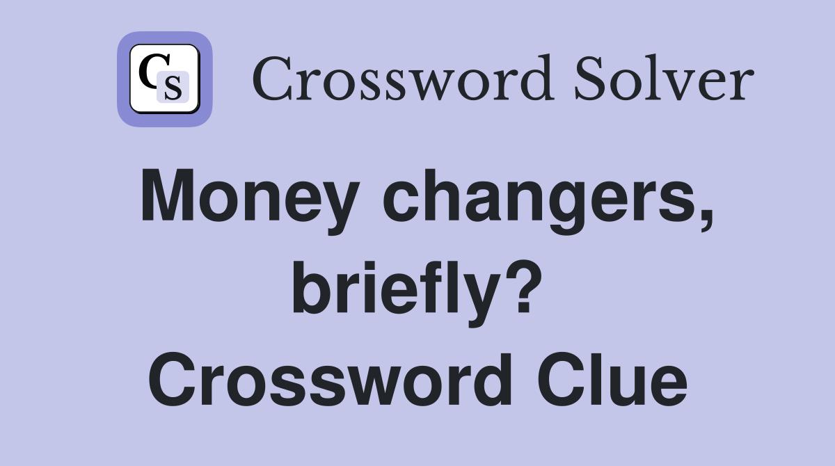 Money changers, briefly? Crossword Clue