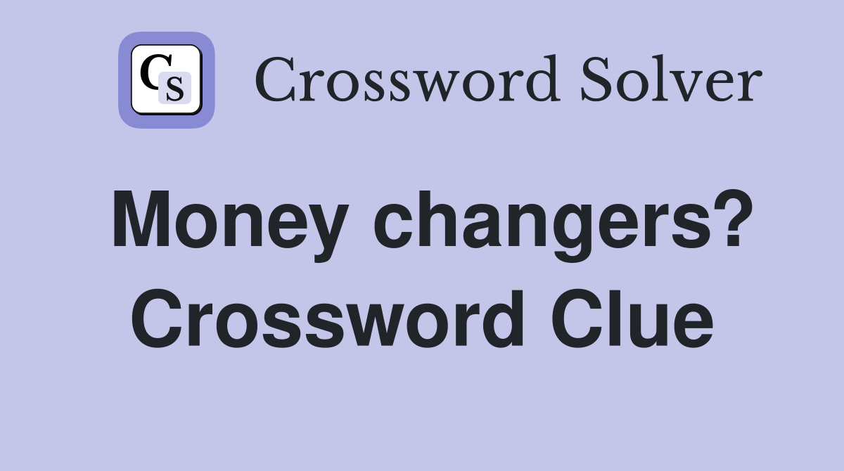 Money changers? Crossword Clue