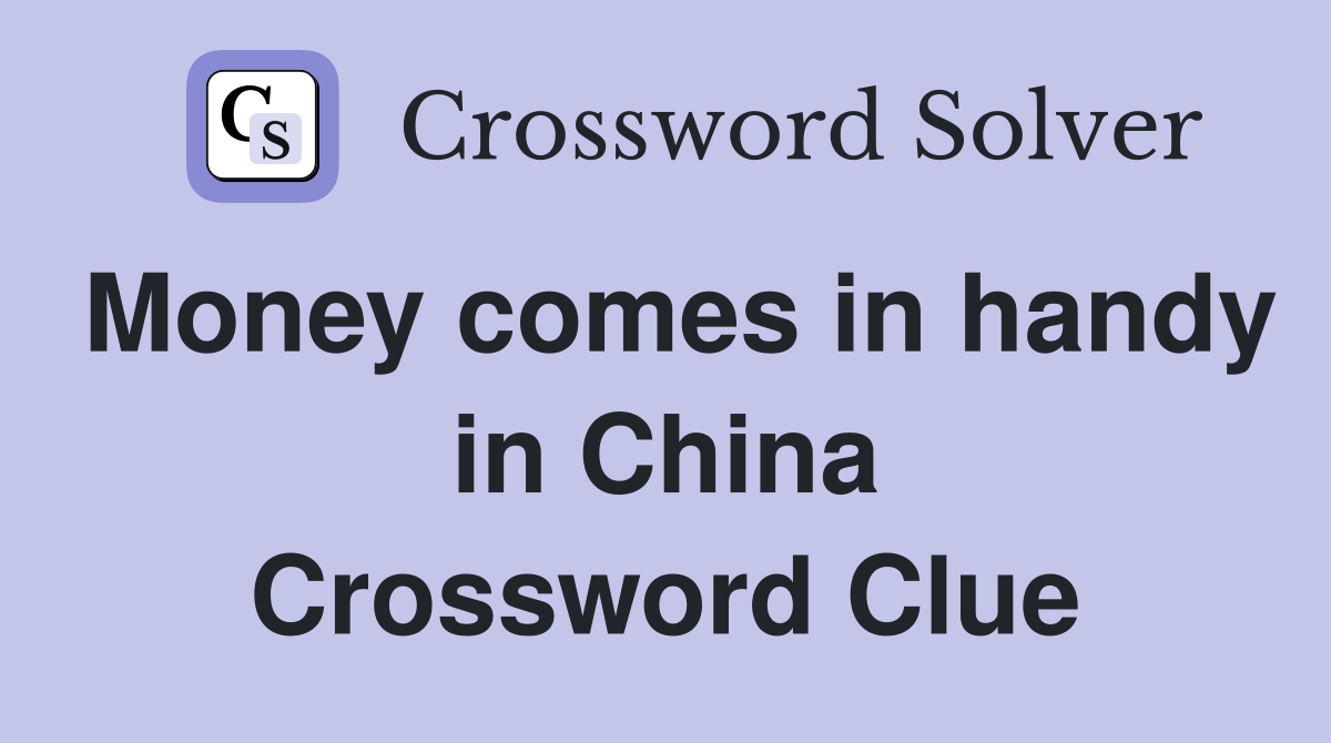 Money comes in handy in China Crossword Clue