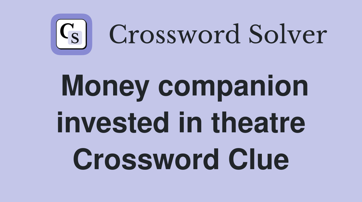Money companion invested in theatre Crossword Clue