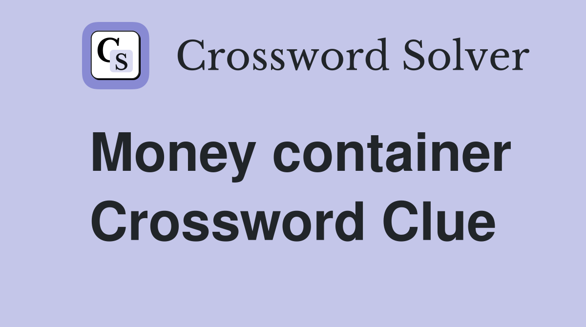 Money container Crossword Clue