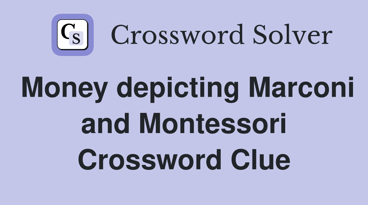 Money depicting Marconi and Montessori Crossword Clue
