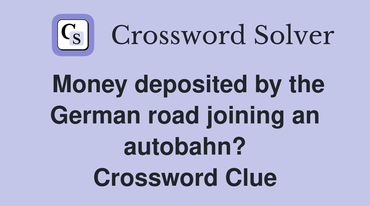 Money deposited by the German road joining an autobahn? Crossword Clue