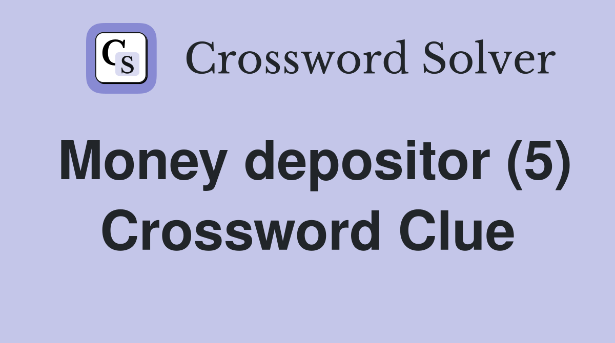 Money depositor (5) Crossword Clue